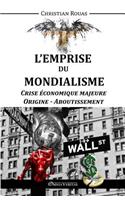 L'Emprise du Mondialisme - Crise Majeure - Origine & Aboutissement