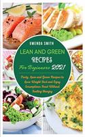 Lean and Green Recipes For Beginners 2021: Tasty, Lean and Green Recipes to Lose Weight Fast and Enjoy Scrumptious Food Without Feeling Hungry