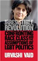 Irresistible Revolution: Confronting Race, Class and the Assumptions of Lesbian, Gay, Bisexual, and Transgender Politics