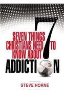 Seven Things Christians Should Know about Addiction