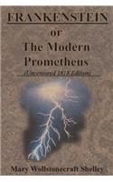 FRANKENSTEIN or The Modern Prometheus (Uncensored 1818 Edition)