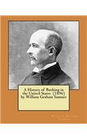 History of Banking in the United States (1896) by. William Graham Sumner
