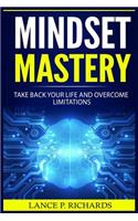 Mindset Mastery: Take Back Your Life and Overcome Limitations (Destroy Negative Energy, Be More Confident, Build Smart Habits)