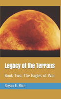 Legacy of the Terrans: Book Two: The Eagles of War