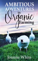 Ambitious Adventures in Organic Farming