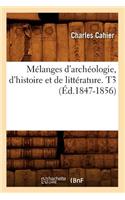 Mélanges d'Archéologie, d'Histoire Et de Littérature. T3 (Éd.1847-1856)
