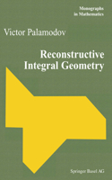 Reconstructive Integral Geometry: (98 Monographs in Mathematics)
