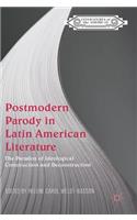 Postmodern Parody in Latin American Literature: The Paradox of Ideological Construction and Deconstruction