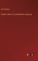 Studier i läran om Lymphkärlens ursprung