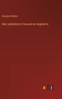 Mon orphelinat et Gounod en Angleterre