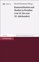 Kommunikation Und Medien in Preussen Vom 16. Bis Zum 19. Jahrhundert