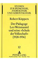 Der Paedagoge Leo Weismantel Und Seine «Schule Der Volkschaft» (1928-1936)