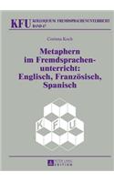 Metaphern Im Fremdsprachenunterricht: Englisch, Franzoesisch, Spanisch