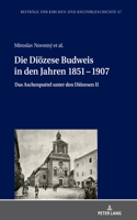 Die Diözese Budweis in den Jahren 1851 - 1907; Das Aschenputtel unter den Diözesen II