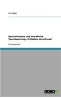 Determinismus und moralische Verantwortung - Schließen sie sich aus?