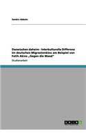 Dazwischen daheim - Interkulturelle Differenz im deutschen Migrantenkino am Beispiel von Fatih Akins "Gegen die Wand"