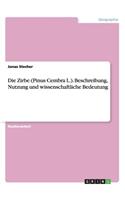 Zirbe (Pinus Cembra L.). Beschreibung, Nutzung und wissenschaftliche Bedeutung