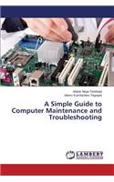 Simple Guide to Computer Maintenance and Troubleshooting