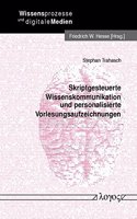 Skriptgesteuerte Wissenskommunikation Und Personalisierte Vorlesungsaufzeichnungen