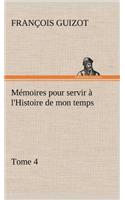 Mémoires pour servir à l'Histoire de mon temps (Tome 4)