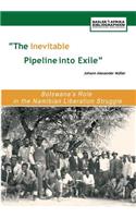 Inevitable Pipeline Into Exile. Botswana's Role in the Namibian Liberation Struggle