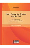 Harry Potter, die Grimms und der Tod: Zur Todesmotivik in alten und neuen Märchen