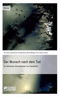 Der Wunsch nach dem Tod. Zur ethischen Vertretbarkeit von Sterbehilfe