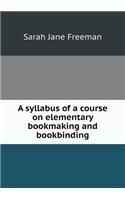 A syllabus of a course on elementary bookmaking and bookbinding: (English)