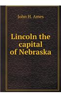 Lincoln the Capital of Nebraska