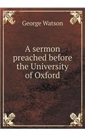 A Sermon Preached Before the University of Oxford