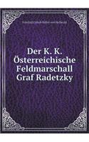 Der K. K. Österreichische Feldmarschall Graf Radetzky