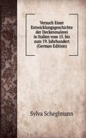 Versuch Einer Entwicklungsgeschichte der Deckenmalerei in Italien vom 15. bis zum 19. Jahrhundert (German Edition)