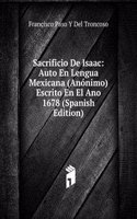 Sacrificio De Isaac: Auto En Lengua Mexicana (Anonimo) Escrito En El Ano 1678 (Spanish Edition)