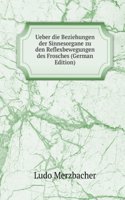 Ueber die Beziehungen der Sinnesorgane zu den Reflexbewegungen des Frosches (German Edition)