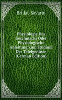 Physiologie Des Geschmacks Oder Physiologische Anleitung Zum Studium Der Tafelgenusse