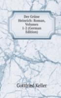 Der Grune Heinrich: Roman, Volumes 1-2 (German Edition)
