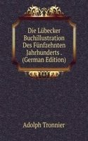 Die Lubecker Buchillustration Des Funfzehnten Jahrhunderts . (German Edition)
