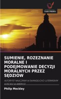 Sumienie, Rozeznanie Moralne I Podejmowanie Decyzji Moralnych Przez SĘdziów