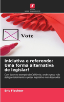 Iniciativa e referendo: Uma forma alternativa de legislar!