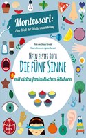 Mein erstes Buch: Die funf Sinne: Montessori eine Welt der Weiterentwicklung. Mit vielen fantastischen Stickern