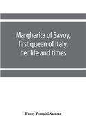 Margherita of Savoy, first queen of Italy, her life and times