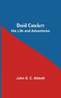 David Crockett: His Life And Adventures
