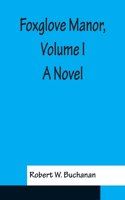 Foxglove Manor, Volume I A Novel