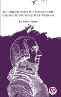 Inquiry Into the Nature and Causes of the Wealth of Nations