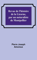 Revue de l'histoire de la Licorne, par un naturaliste de Montpellier