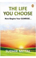 The Life You Choose: Now Begins Your Sunrise