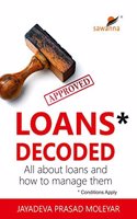 "Loans Decoded" - All about loans and how to manage them.