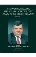 INTERVENTIONAL AND STRUCTURAL CARDIOLOGY. Legacy of Dr. Igor F. Palacios, Vol III