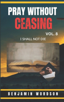 Pray Without Ceasing Vol 8