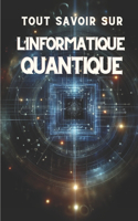 Tout Savoir Sur l'Informatique Quantique